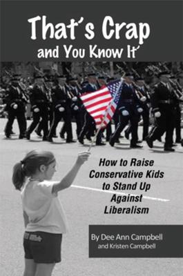 That's Crap and You Know It: <br>How to Raise Conservative Kids <br>to Stand Up Against Liberalism